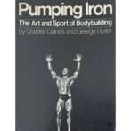 Pumping Iron Art and Sport of Bodybuilding
