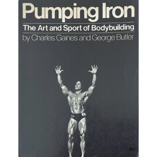 Pumping Iron Art and Sport of Bodybuilding