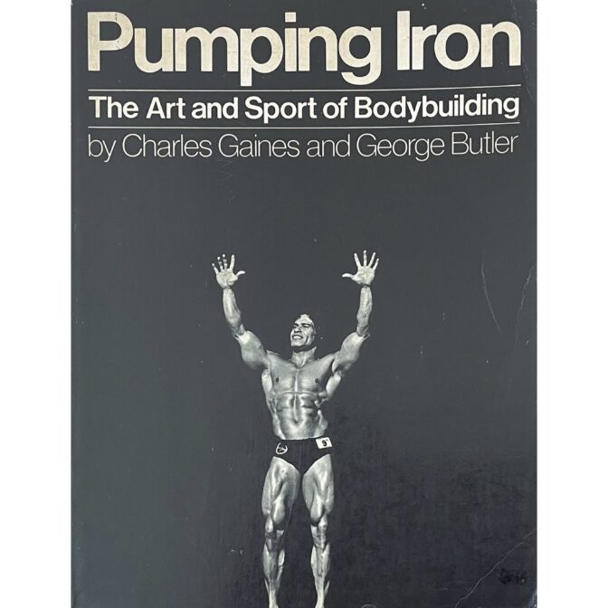 Pumping Iron Art and Sport of Bodybuilding