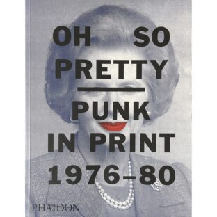 Oh So Pretty Punk in Print 1976-80 The Mott Collection