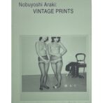 Nobuyoshi Araki:VINTAGE PRINTS 荒木経惟